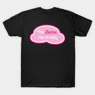 Barbie has Anxiety T-Shirt